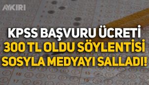KPSS başvuru ücretinin 300 TL olacağı söylentisi sosyal medyayı ayağa kaldırdı