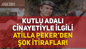 Kutlu Adalı cinayeti ile ilgili Atilla Peker'den şok itiraflar
