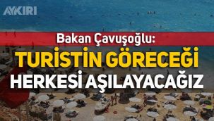 Mevlüt Çavuşoğlu: Turistin göreceği herkesi aşılayacağız