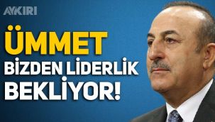Mevlüt Çavuşoğlu: Ümmet bizden liderlik bekliyor