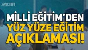 Milli Eğitim Bakanlığı'ndan yüz yüze eğitim açıklaması!