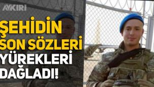 Pençe-Yıldırım Harekatı’nda şehit düşen Müslüm Toprak’ın son sözleri yürekleri dağladı