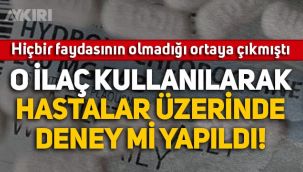 'Sağlık Bakanlığı, hidroksiklorokin ilacıyla hastalar üzerinde deney mi yaptı?'