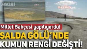Salda Gölü'ne Millet Bahçesi yapılıyordu: Gölün ve kıyıdaki kumun rengi değişti!