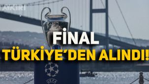 Şampiyonlar Ligi Finali Türkiye'den alındı!