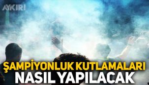 Şampiyonluk kutlamaları nasıl yapılacak? Şampiyonluk kutlamaları yasaklandı mı?