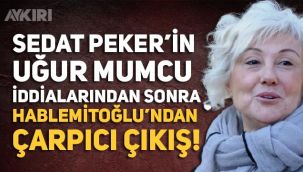 Sedat Peker'in açıklamalarından sonra Şengül Hablemitoğlu'ndan çarpıcı çıkış