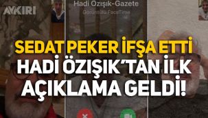 Sedat Peker'in görüşmelerini ifşa ettiği Hadi Özışık'tan ilk açıklama