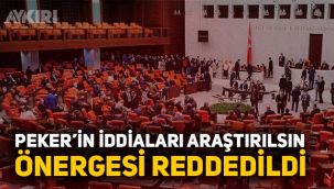 Sedat Peker'in iddialarının araştırılması için verilen önerge Cumhur İttifakı tarafından reddedildi
