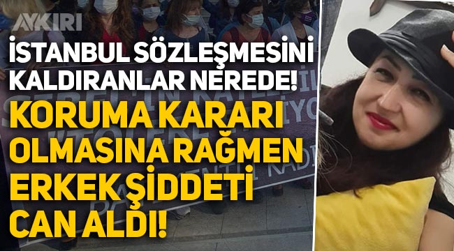 Sibel Kaman, koruma kararına rağmen eski eşi tarafından öldürüldü!