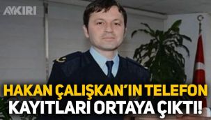 Silivri Emniyet Müdürü Hakan Çalışkan'ın telefon kayıtları ortaya çıktı!