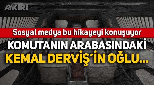 Sosyal medya bu hikayeyi konuşuyor: Komutanın arabasındaki Kemal Derviş'in oğlu...
