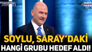Süleyman Soylu, Saray'daki hangi grubu hedef aldı?