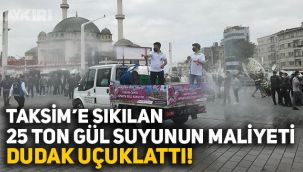 Taksim camisi için yollara sıkılan 25 ton gül suyunun maliyeti ne kadar