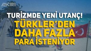 Turizmde yeni utanç! Türkler'den daha fazla para isteniyor!