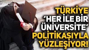 Türkiye 'Her ile bir üniversite' politikası ile yüzleşiyor!