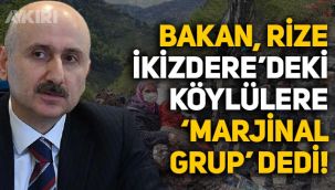 Ulaştırma Bakanı Karaismailoğlu, Rize İkizdere'deki köylülere 'marjinal grup' dedi