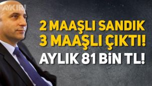 2 maaşlı sanılan bakan yardımcısı 3 maaşlıymış! Aylık 81 bin TL