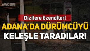 Adana'da dürümcüyü keleşle taradılar!