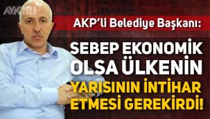 AKP'li Belediye Başkanı'ndan intihar yorumu: 