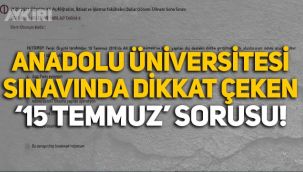 Anadolu Üniversitesi'nin sınavında dikkat çeken '15 Temmuz' sorusu!