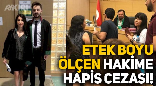 Avukatın etek boyunu ölçen hakim Mehmet Yoylu'ya hapis cezası!