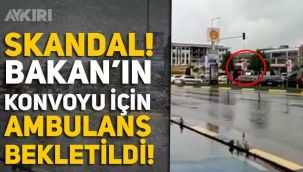 Bakan Adil Karaismailoğlu konvoyu için ambulansın geçişine izin verilmedi