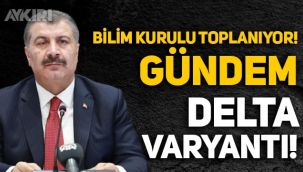Bilim Kurulu Toplanıyor! Gündem 'Delta varyantı'