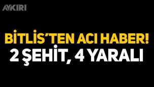 Bitlis'ten acı haber! 2 şehit, 4 yaralı