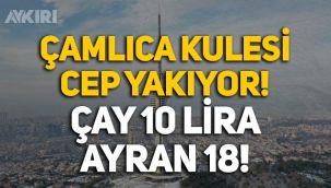 Çamlıca Kulesi cep yakıyor: Çay 10, ayran 18 lira!