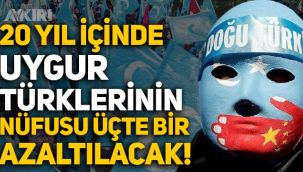 Çin zulmü: 20 yıl içine Uygur Türklerinin nüfusu üçte bir oranında azaltılacak!