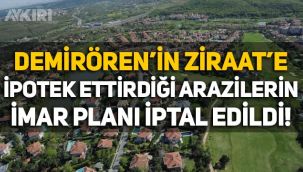 Demirören'in Ziraat'e ipotek ettirdiği arazilerin imar planı iptal edildi!