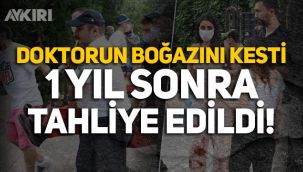 Doktorun boğazını kesti, bir yıl sonra tahliye edildi