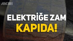 Elektriğe zam kapıda!