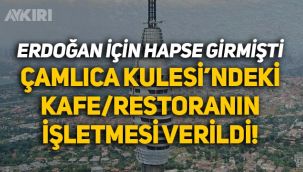 Erdoğan için cezaevine girmişti: Çamlıca Kulesi'ndeki kafe ve restoranın işletmesi Hasan Yeşildağ'a verildi