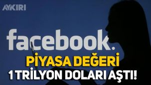 Facebook'un piyasa değeri 1 trilyon doları aştı!