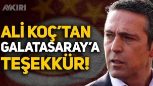 Fenerbahçe Başkanı Ali Koç'tan Galatasaray'a teşekkür