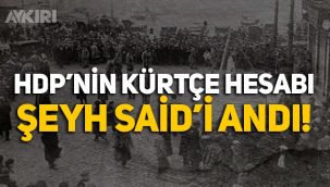 HDP'nin Kürtçe hesabı, vatan haini Şeyh Said'i andı!