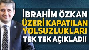 İbrahim Özkan, İBB'nin geçmiş dönemindeki yolsuzlukları tek tek açıkladı