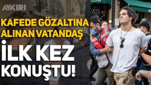 İstanbul'da polis tarafından kafede gözaltına alınan Murat Kahya ilk kez konuştu!