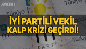 İYİ Parti milletvekili Hüseyin Örs kalp krizi geçirdi!