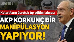 Kemal Kılıçdaroğlu'ndan Katarlılara tıp eğitimi tepkisi: AKP korkunç bir manipülasyon yapıyor!