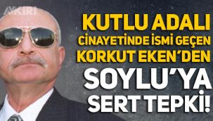 Kutlu Adalı cinayetinde ismi geçen Korkut Eken'den Süleyman Soylu'ya sert tepki!