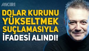 Levent Üzümcü'nün dolar kurunu yükseltmek suçlamasıyla ifadesi alındı