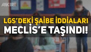 LGS'deki şaibe iddiaları Meclis'te taşındı
