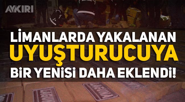 Limanlarda yakalanan uyuşturuculara bir yenisi daha eklendi: 463 kilo!