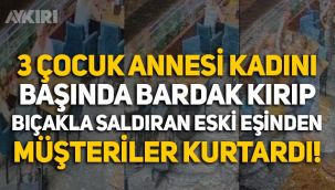 Manisa'da eski eşinin bıçaklı saldırısına uğrayan kadını müşteriler kurtardı