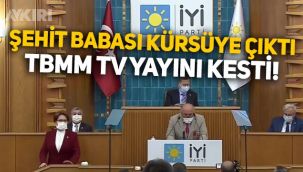 Meral Akşener şehit babasını kürsüye çıkardı, TBMM TV yayını kesti!