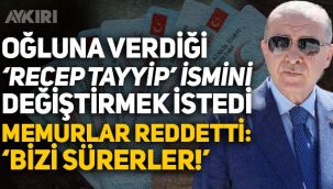 Oğlunun 'Recep Tayyip' ismini değiştirmek istedi, memurlar reddetti: