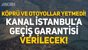 Otoyol ve köprülere ödenen milyarlar yetmedi! Kanal İstanbul'a da geçiş garantisi verilecek